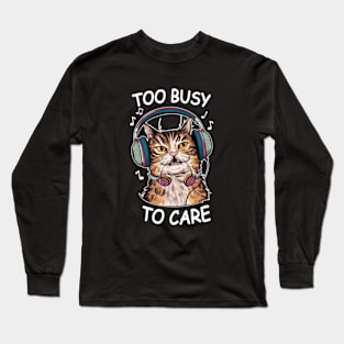 Too Busy to Care Antisocial Cat Long Sleeve T-Shirt